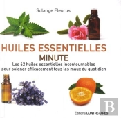 Huiles Essentielles Minute ; Les 62 Huiles Essentielles Incontournables Pour Soigner Efficacement Tous Les Maux Du Quotidien