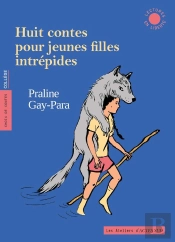 Huit Contes Pour Jeunes Filles Intrépides : Des Quatre Coins Du Monde