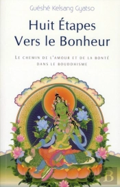 Huit Étapes Vers Le Bonheur ; Le Chemin De L'Amour Et De La Bonté Dans Le Bouddhisme (2e Édition)