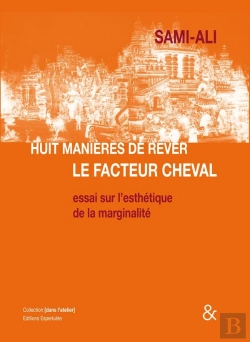Bertrand.pt - Huit Manières De Rêver Le Facteur Cheval ; Essai Sur L'Esthétique De La Marginalité