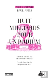 Huit Milliards Pour Un Podium : Penser Le Sport Avec Paul Ariès