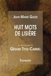 Huit Mots De Lisiere - Jean-Marie Gleize Et Gérard Titus-Carmel