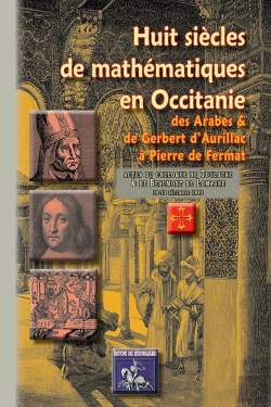 Bertrand.pt - Huit Siecles De Mathematiques En Occitanie, Des Arabes & De Gerbert D'Aurillac A Pierre De Fermat