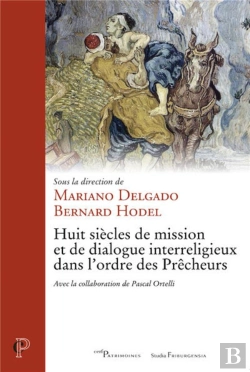 Bertrand.pt - Huit Siècles De Mission Et De Dialogue Interreligieux Dans L'Ordre Des Prêcheurs