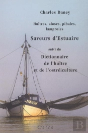 Huîtres, Aloses, Pibales, Lamproies ; Saveurs D'Estuaire ; Dictionnaire De L'Huître Et De L'Ostréiculture