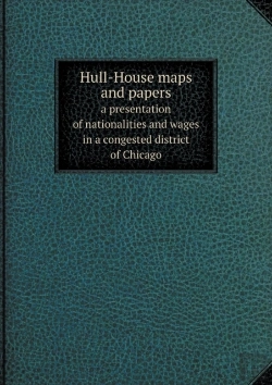 Bertrand.pt - Hull-House Maps And Papers A Presentation Of Nationalities And Wages In A Congested District Of Chicago