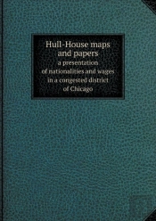 Hull-House Maps And Papers A Presentation Of Nationalities And Wages In A Congested District Of Chicago