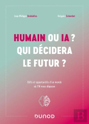 Humain Ou Ia ? Qui Décidera Le Futur ? Défis Et Opportunités D'Un Monde Où L'Ia Nous Dépasse