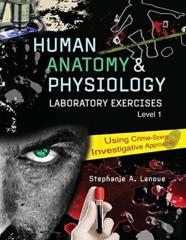 Human Anatomy & Physiology Laboratory Exercises 1: Using Crime-Scene Investigative Approaches