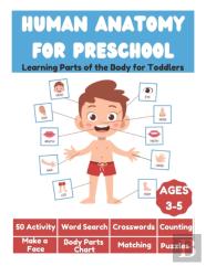 Human Anatomy For Preschool - Learning Parts Of The Body For Toddlers - 50 Activity, Word Search, Crosswords, Counting, Make A Face, Body Parts Chart, Matching, Puzzles