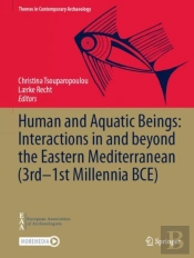 Human And Aquatic Beings: Interactions In And Beyond The Eastern Mediterranean (3rd-1st Millennia Bce)
