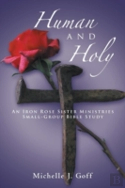 Bertrand.pt - Human And Holy:  An Iron Rose Sister Ministries Small-Group Bible Study