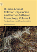 Human-Animal Relationships In San And Hunter-Gatherer Cosmology, Volume I