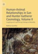 Human-Animal Relationships In San And Hunter-Gatherer Cosmology, Volume Ii