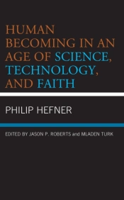 Human Becoming In An Age Of Science, Technology, And Faith