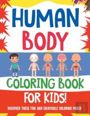 Human Body Coloring Book For Kids! Discover These Fun And Enjoyable Coloring Pages!