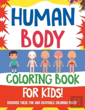 Human Body Coloring Book For Kids! Discover These Fun And Enjoyable Coloring Pages!