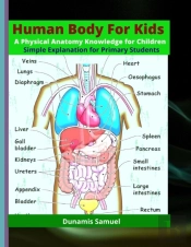 Human Body For Kids - A Physical Anatomy Knowledge For Children
