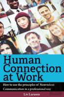 Human Connection At Work; How To Use The Principles Of Nonviolent Communication In A Professional Way