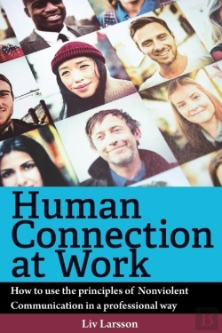 Bertrand.pt - Human Connection At Work; How To Use The Principles Of Nonviolent Communication In A Professional Way