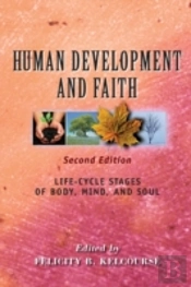 Human Development And Faith (Second Edition): Life-Cycle Stages Of Body, Mind, And Soul