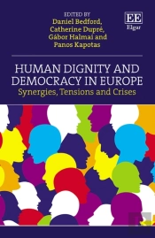 Human Dignity And Democracy In Europe - Synergies, Tensions And Crises