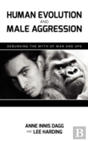 Human Evolution And Male Aggression: Debunking The Myth Of Man And Ape