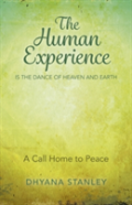 Human Experience Is The Dance Of Heaven And Eart - A Call Home To Peace