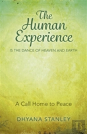Human Experience Is The Dance Of Heaven And Eart - A Call Home To Peace