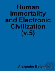 Human Immortality And Electronic Civilization (V.5)