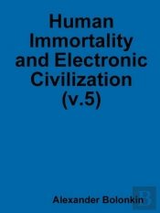 Human Immortality And Electronic Civilization (V.5)