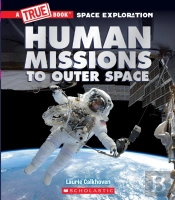 Human Missions To Outer Space (A True Book: Space Exploration)