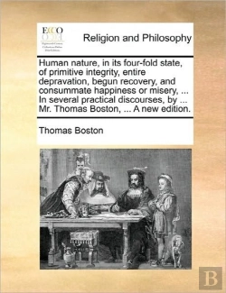 Bertrand.pt - Human Nature, In Its Four-Fold State, Of Primitive Integrity, Entire Depravation, Begun Recovery, And Consummate Happiness Or Misery, ... In Several P