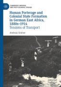 Human Porterage And Colonial State Formation In German East Africa, 1880sâ€“1914