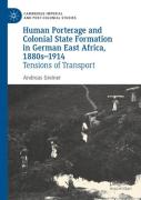 Human Porterage And Colonial State Formation In German East Africa, 1880sâ€“1914