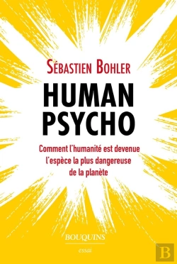 Bertrand.pt - Human Psycho : Comment L'Humanité Est Devenue L'Espèce La Plus Dangereuse De La Planète