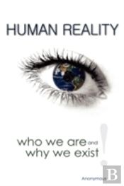 Human Reality--Who We Are And Why We Exi