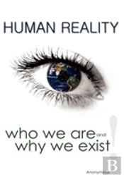 Human Reality--Who We Are And Why We Exi