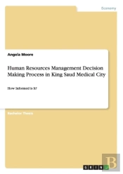 Human Resources Management Decision Making Process In King Saud Medical City