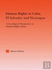 Human Rights In Cuba, El Salvador And Nicaragua
