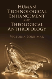 Human Technological Enhancement And Theological Anthropology