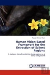 Human Vision Based Framework For The Extraction Of Salient Regions