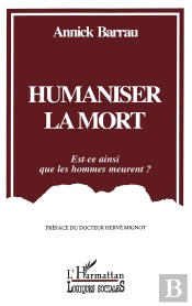 Humaniser La Mort ; Est-Ce Ainsi Que Les Hommes Meurent ?