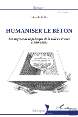 Bertrand.pt - Humaniser Le Béton : Les Origines De La Politique De La Ville En France (1969-1983)