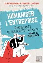Humaniser L'Entreprise : Témoignages De Dirigeants Engagés