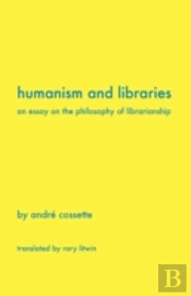 Humanism And Libraries: An Essay On The
