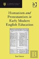 Humanism And Protestantism In Early Modern English Education