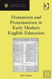 Humanism And Protestantism In Early Modern English Education