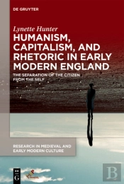 Humanism, Capitalism, And Rhetoric In Early Modern England