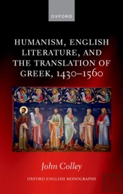 Humanism, English Literature, And The Translation Of Greek, 1430-1560